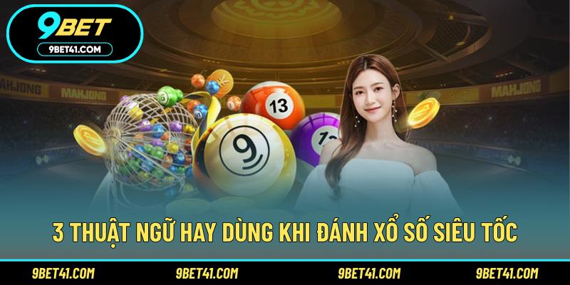 3 thuật ngữ hay dùng khi đánh xổ số siêu tốc