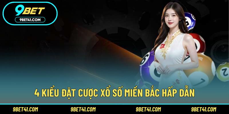 4 kiểu đặt cược xổ số miền Bắc hấp dẫn