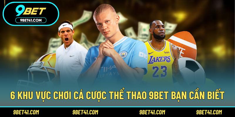6 khu vực chơi cá cược thể thao 9Bet bạn cần biết