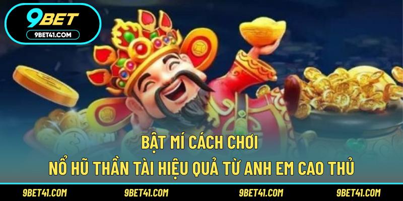 Bật mí cách chơi nổ hũ thần tài hiệu quả từ anh em cao thủ