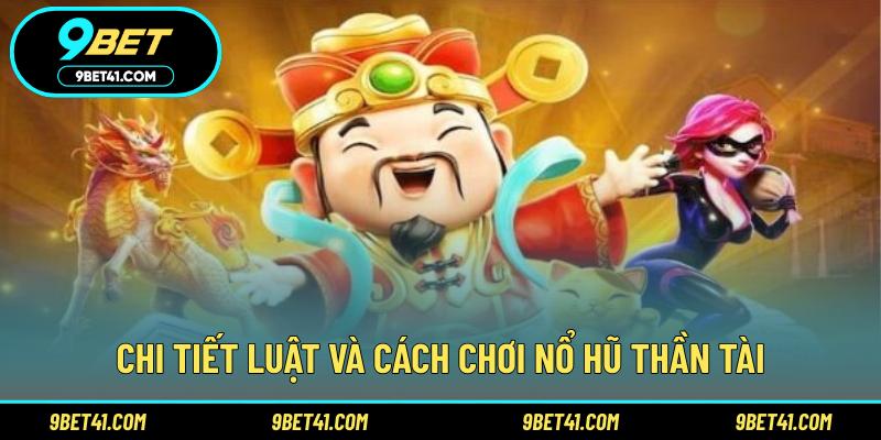 Chi tiết luật và cách chơi nổ hũ thần tài