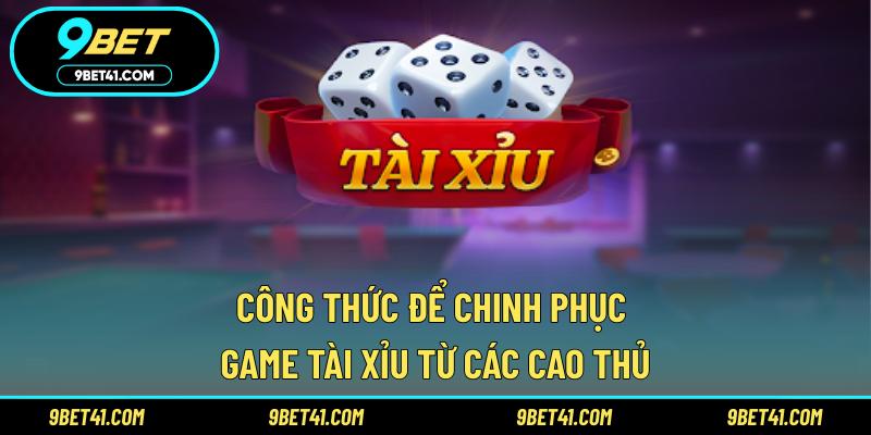 Công thức để chinh phục game Tài xỉu từ các cao thủ